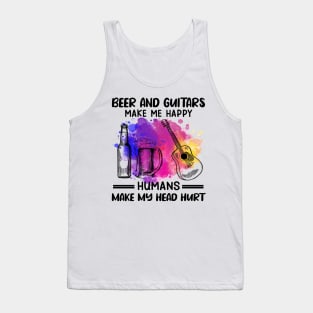 Beer And Guitars Make Me Happy Humans Make My Head Hurt Tank Top